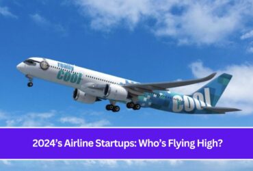 2024’s Airline Startups: Who’s Flying High?