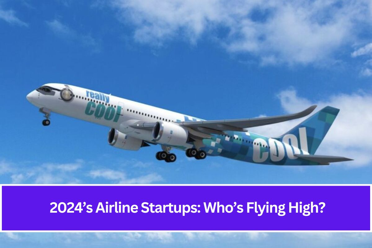 2024’s Airline Startups: Who’s Flying High?