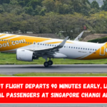 A Scoot flight departs 90 minutes early, leaving several passengers at Singapore Changi Airport.