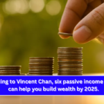 According to Vincent Chan, six passive income streams can help you build wealth by 2025.