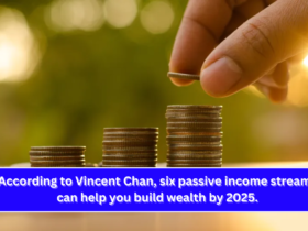 According to Vincent Chan, six passive income streams can help you build wealth by 2025.