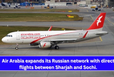 Air Arabia expands its Russian network with direct flights between Sharjah and Sochi.