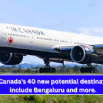 Air Canada's 40 new potential destinations include Bengaluru and more.