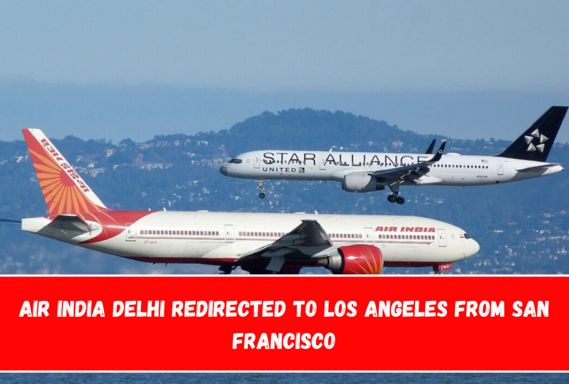 Air India Delhi redirected to Los Angeles from San Francisco