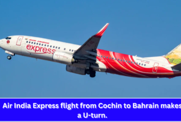 Air India Express flight from Cochin to Bahrain makes a U-turn.