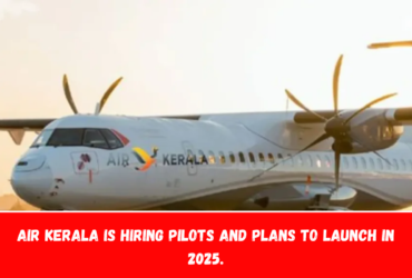 Air Kerala is hiring pilots and plans to launch in 2025.