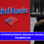 Bank of America branch closures in January 2025 Complete List