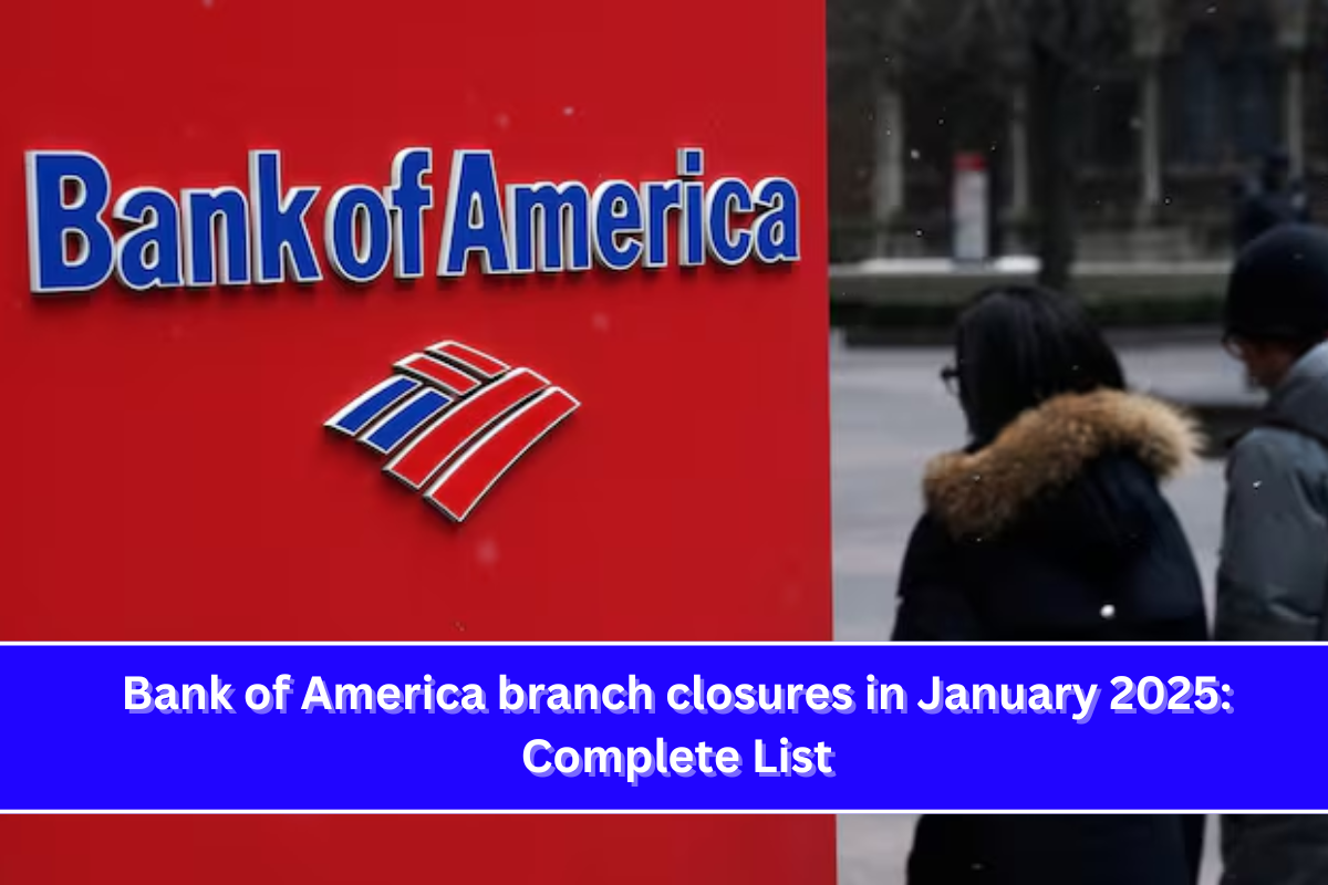 Bank of America branch closures in January 2025 Complete List