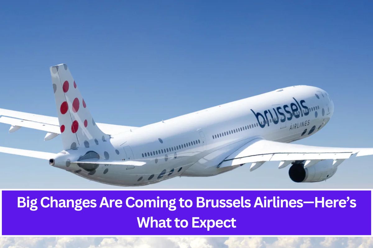 "Big Changes Are Coming to Brussels Airlines—Here’s What to Expect"