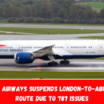 British Airways suspends London-to-Abu Dhabi route due to 787 issues