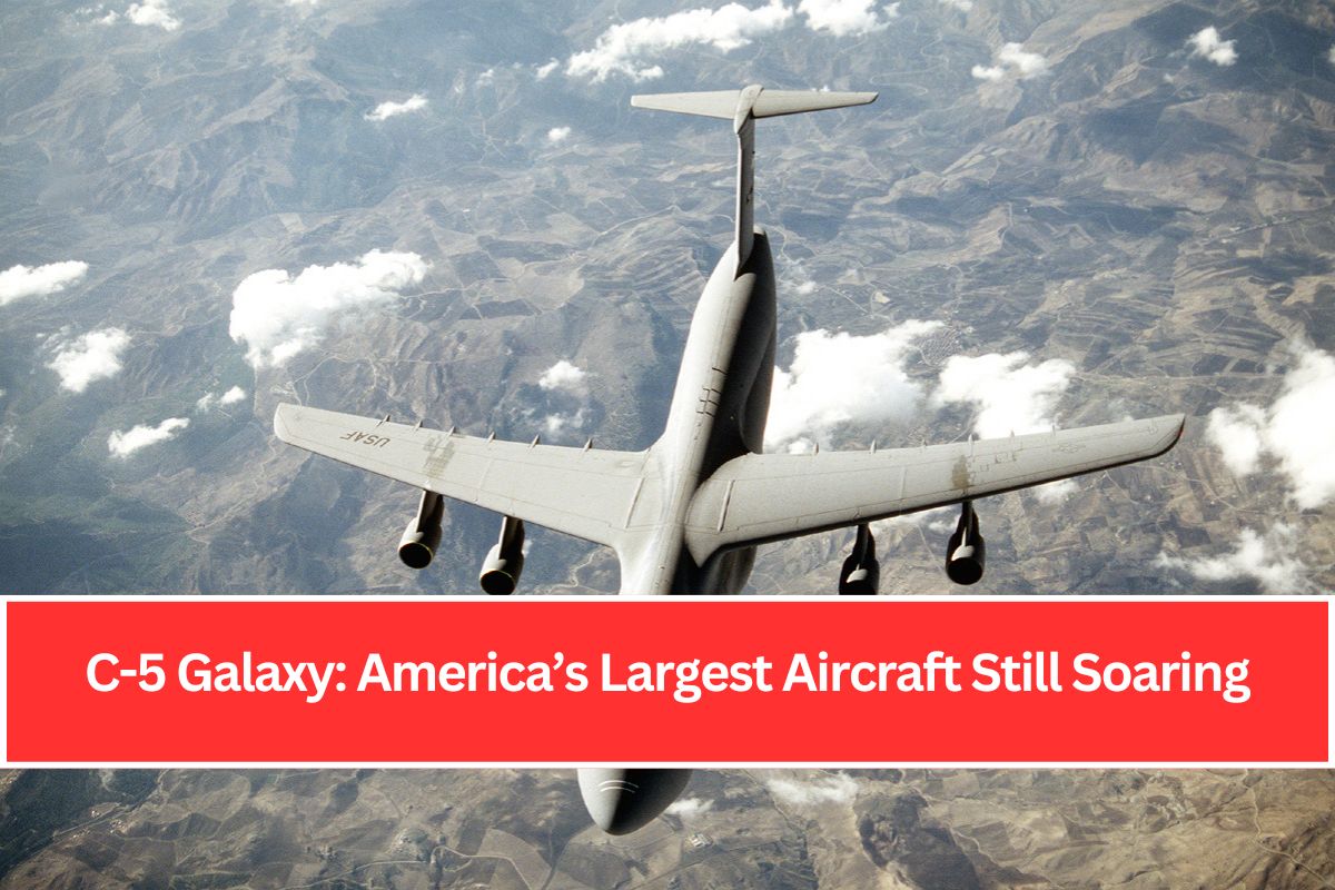 C-5 Galaxy: America’s Largest Aircraft Still Soaring