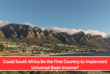 Could South Africa Be the First Country to Implement Universal Basic Income?