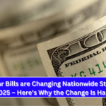 Dollar Bills are Changing Nationwide Starting from 2025 – Here’s Why the Change Is Happening