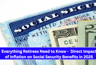 Everything Retirees Need to Know - Direct Impact of Inflation on Social Security Benefits in 2025