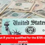 Find out if you're qualified for the $725 stimulus payout.