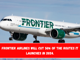 Frontier Airlines will cut 50% of the routes it launches in 2024.