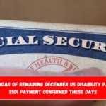 Full Calendar of remaining December US disability payments – SSDI payment confirmed these days