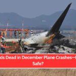 Hundreds Dead in December Plane Crashes—Is Flying Safe?