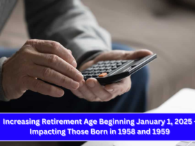 Increasing Retirement Age Beginning January 1, 2025 - Impacting Those Born in 1958 and 1959