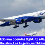 IndiGo now operates flights to Atlanta, Houston, Los Angeles, and Miami.