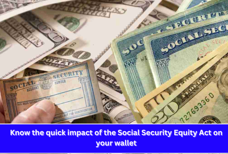 Know the quick impact of the Social Security Equity Act on your wallet