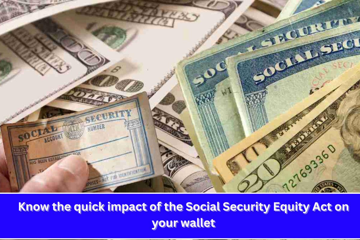 Know the quick impact of the Social Security Equity Act on your wallet