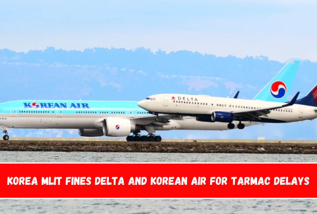 Korea MLIT fines Delta and Korean Air for tarmac delays.