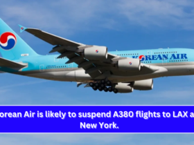 Korean Air is likely to suspend A380 flights to LAX and New York.