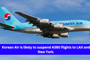 Korean Air is likely to suspend A380 flights to LAX and New York.