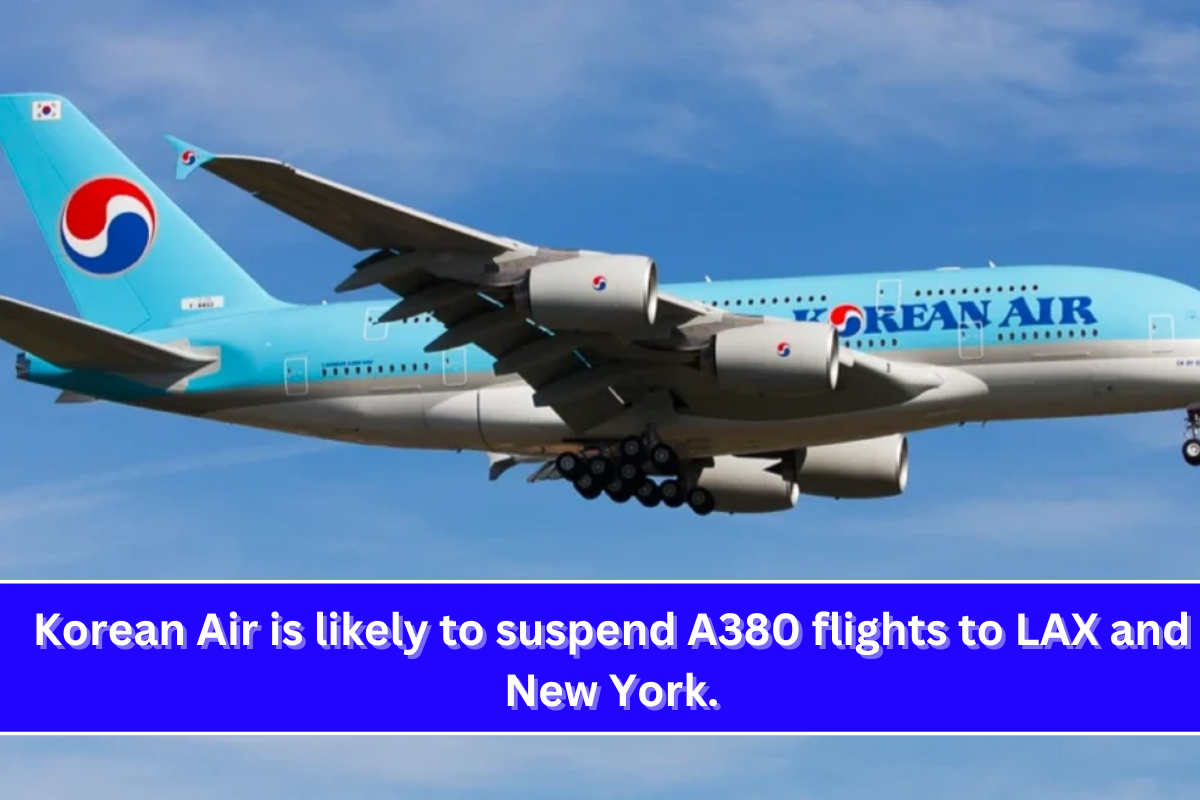 Korean Air is likely to suspend A380 flights to LAX and New York.