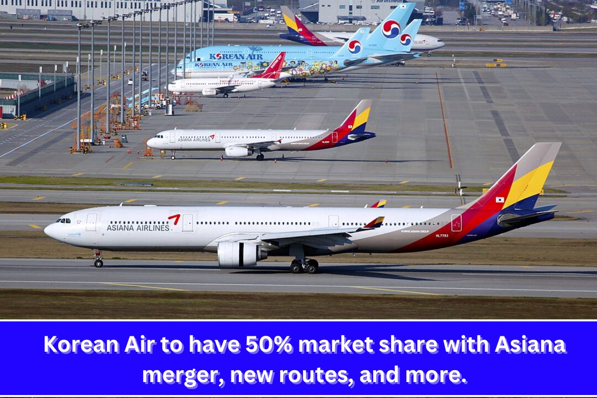 Korean Air to have 50% market share with Asiana merger, new routes, and more.