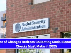 List of Changes Retirees Collecting Social Security Checks Must Make in 2025