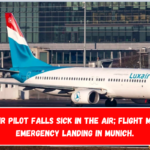 Luxair Pilot Falls Sick in the Air; Flight Makes Emergency Landing in Munich.