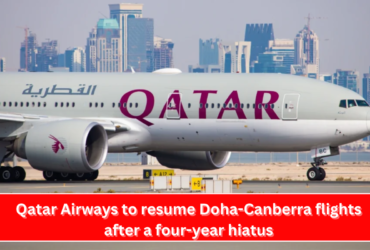 Qatar Airways to resume Doha-Canberra flights after a four-year hiatus