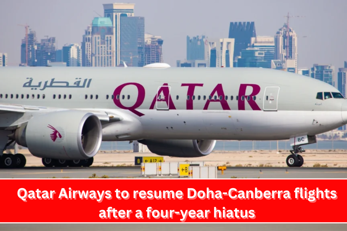 Qatar Airways to resume Doha-Canberra flights after a four-year hiatus