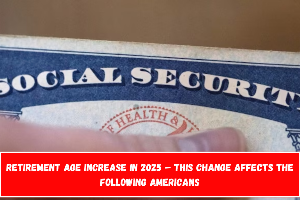 Retirement age increase in 2025 – This change affects the following Americans