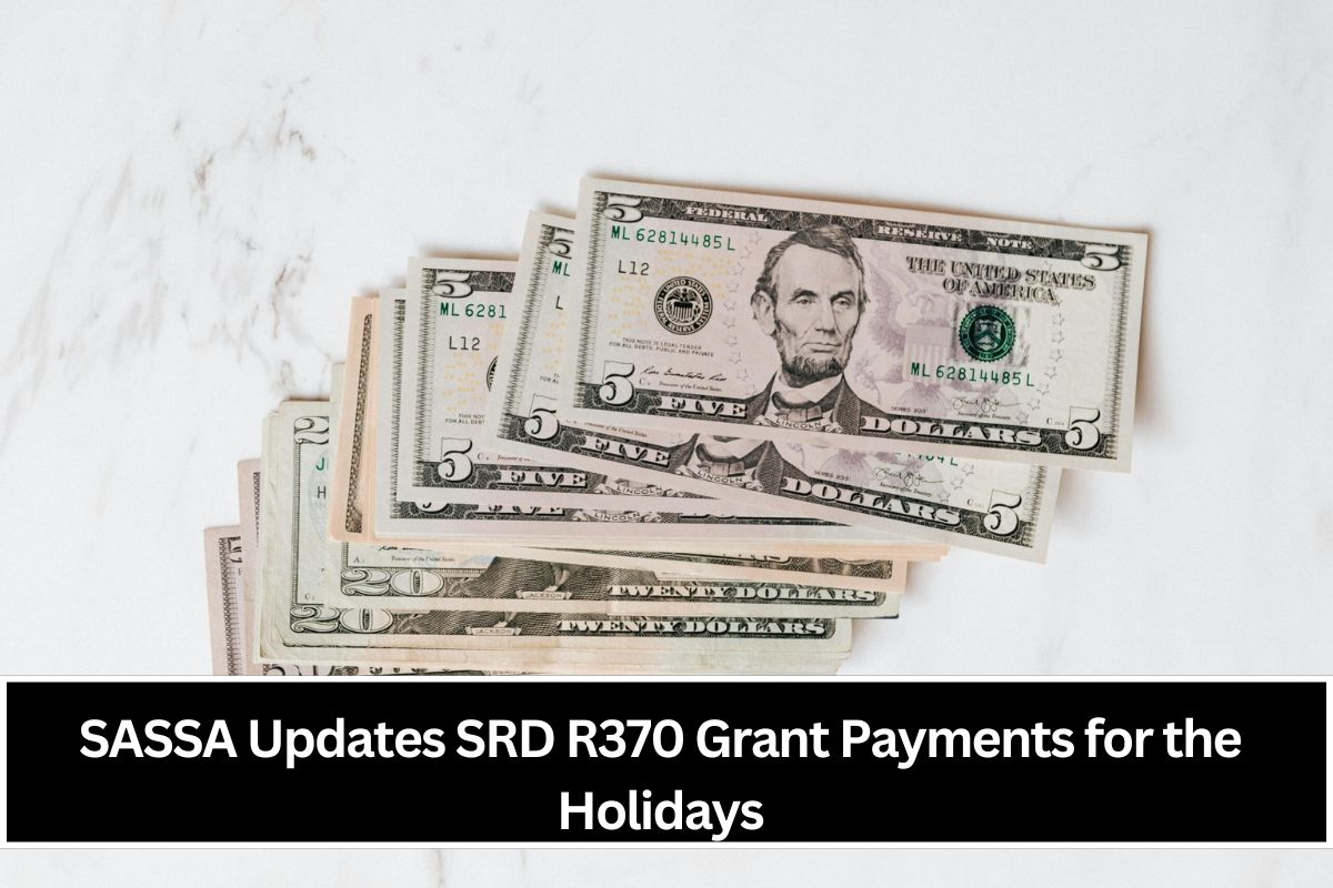 SASSA Updates SRD R370 Grant Payments for the Holidays