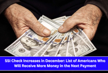 SSI Check Increases in December List of Americans Who Will Receive More Money in the Next Payment