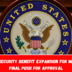 Social Security Benefit Expansion for Millions—Final Push for Approval