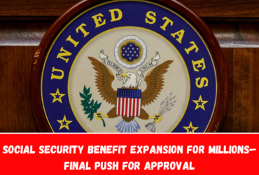 Social Security Benefit Expansion for Millions—Final Push for Approval