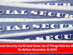 Social Security Confirmed these List of Things Retirees Must Do Before December 31 2024