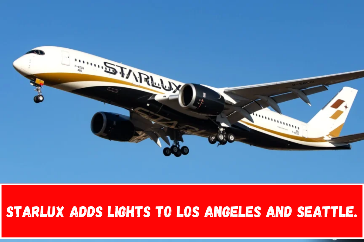 Starlux Adds lights to Los Angeles and Seattle.