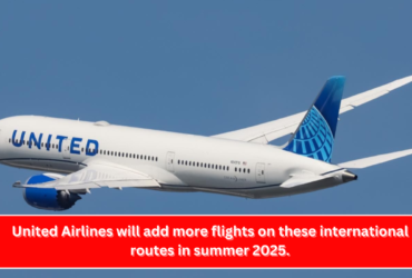 United Airlines will add more flights on these international routes in summer 2025.