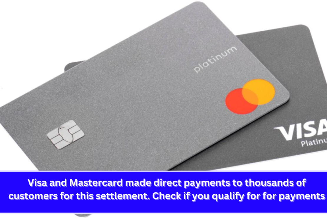 Visa and Mastercard made direct payments to thousands of customers for this settlement. Check if you qualify for for payments