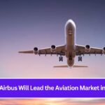 Why Airbus Will Lead the Aviation Market in 2025