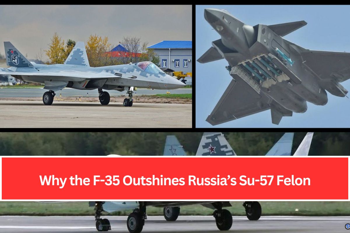 Why the F-35 Outshines Russia’s Su-57 Felon