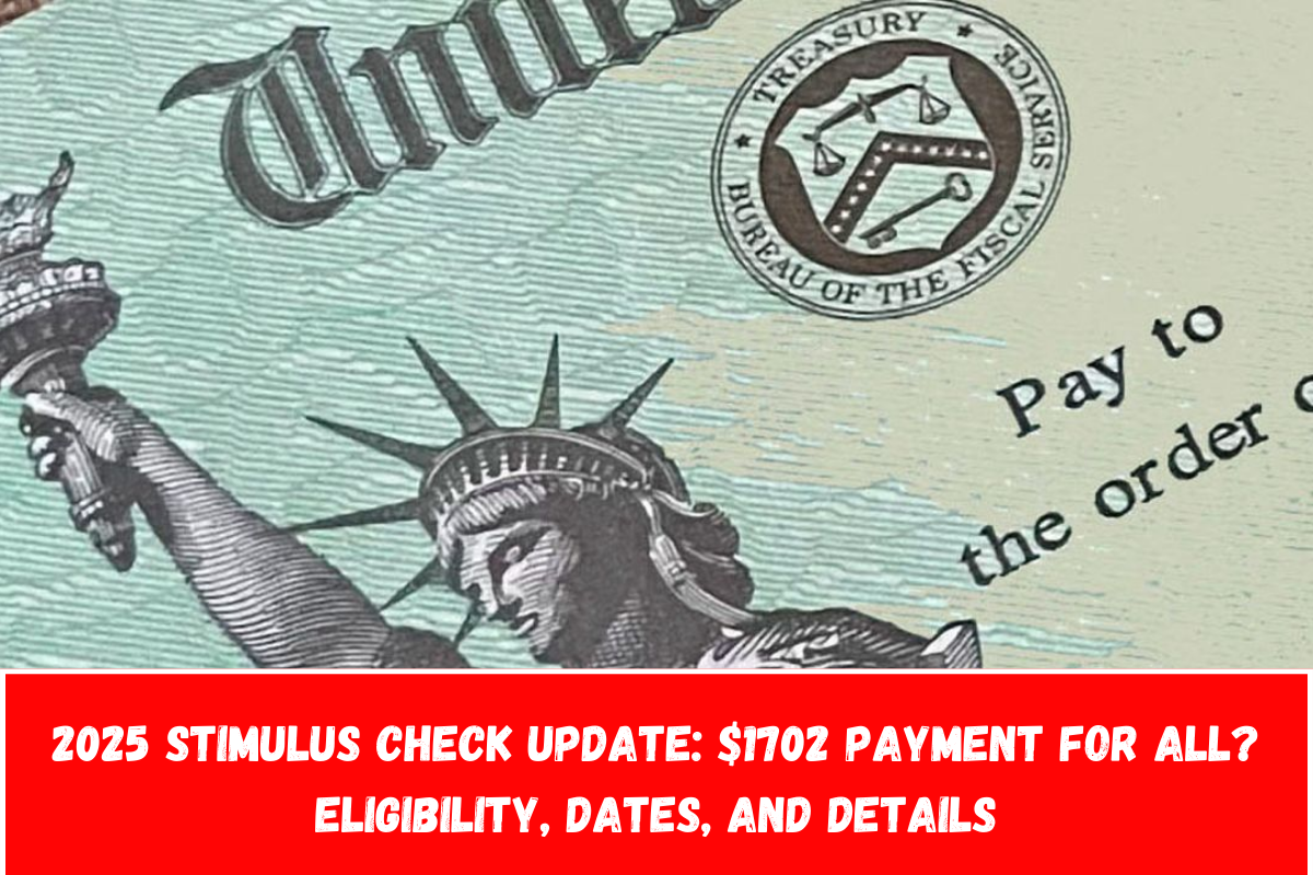 2025 Stimulus Check Update $1702 Payment for All Eligibility, Dates, and Details