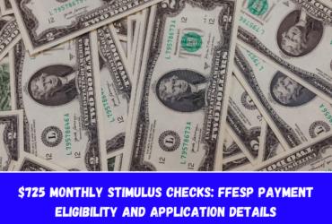 $725 Monthly Stimulus Checks FFESP Payment Eligibility and Application Details