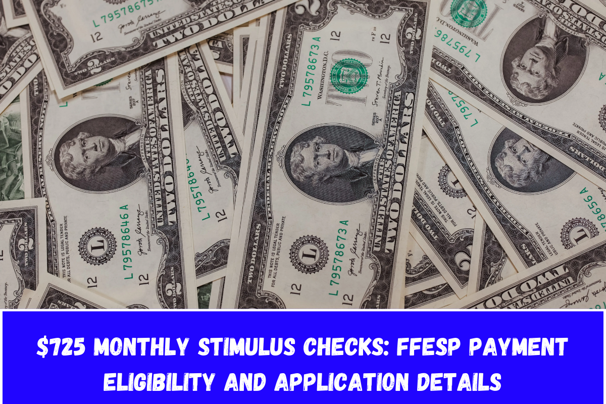 725 Monthly Stimulus Checks FFESP Payment Eligibility and Application