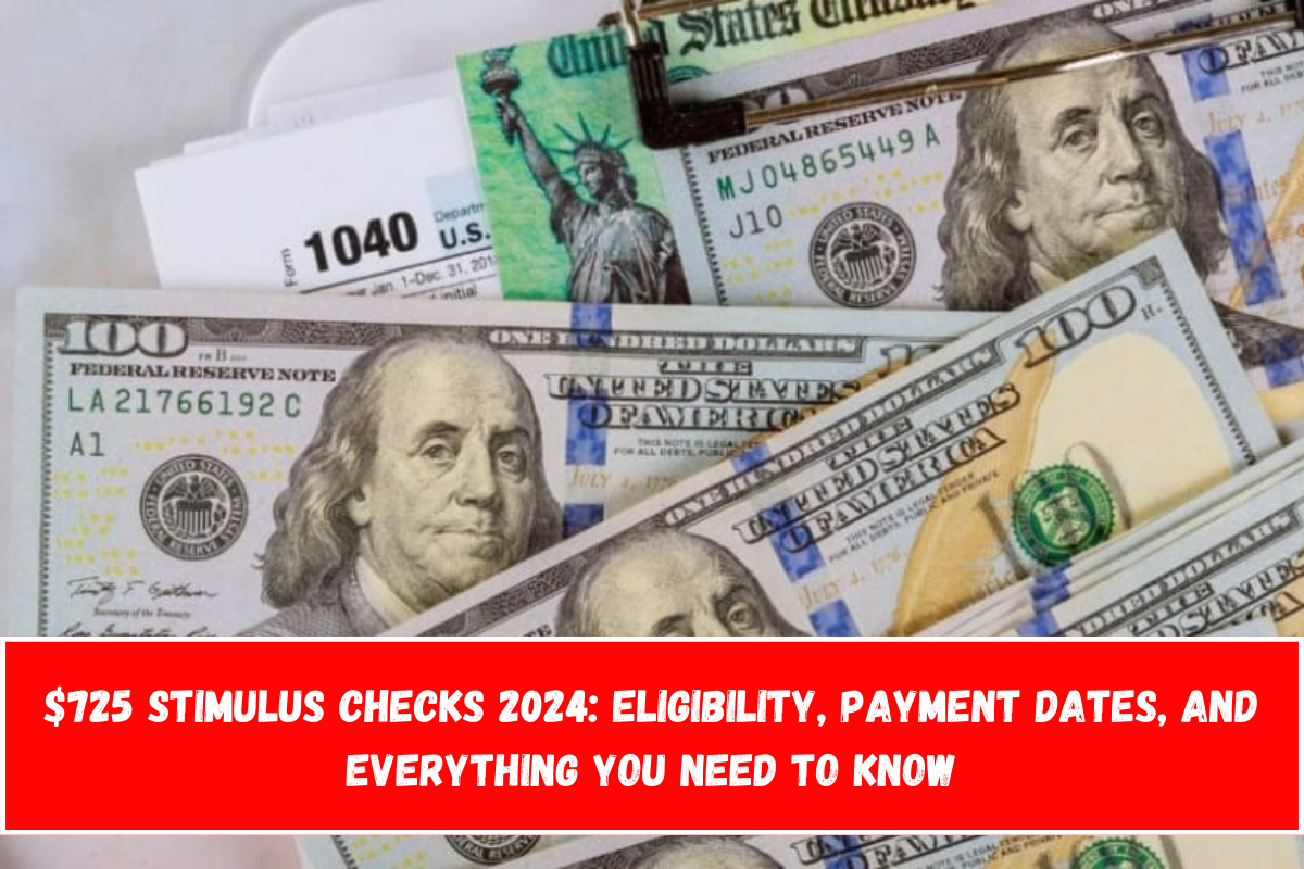 $725 Stimulus Checks 2024 Eligibility, Payment Dates, and Everything You Need to Know